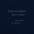 Francisco Lopez "Lopez Island" [CD]