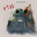 Curtis Bahn "r!g" [CD]