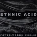 Ethnic Acid "Power-Works 1986-88" [2CD]