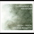 Lee Patterson, Vanessa Rossetto "Temperament As Waveform" [CD]