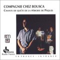 Compagnie Chez Bousca "Chants De Quete De La Periode De Paques" [CD]