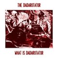 The Dadarotator "What Is A Dadarotator" [CD]