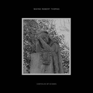 画像2: Wayne Robert Thomas "Canticles of B​-​Sides" [CD]