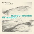 Annea Lockwood & Maze "Bayou​-​Borne / Jitterbug" [CD]