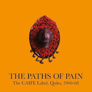 画像1: V.A "The Paths Of Pain (The CAIFE Label, Quito, 1960​-​68)" [2LP]