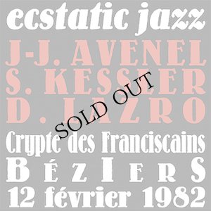 画像1: Jean-Jacques Avenel, Siegfried Kessler, Daunik Lazro "Ecstatic Jazz (Crypte Des Franciscains Beziers 12 Fevrier 1982)" [CD]