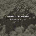 Budhaditya Chattopadhyay "Withering Field" [CD]