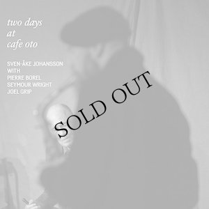 画像1: Sven-Ake Johansson with Pierre Borel, Seymour Wright and Joel Grip "Two Days at Cafe OTO" [2CD]