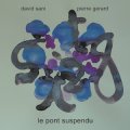 David Sani / Pierre Gerard "le pont suspendu" [CD]