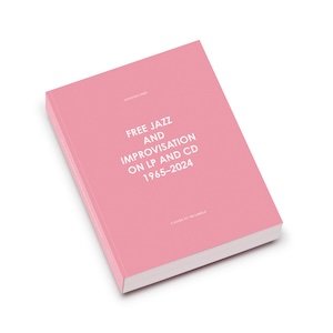 画像1: Johannes Rod "Free Jazz and Improvisation on LP and CD, 1965-2024" [485 pages Book]