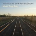 Matt Rogalsky "Visitations and Revisitations" [2CD]