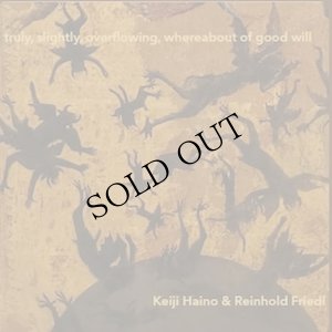 画像1: Keiji Haino & Reinhold Friedl "truly, slightly, overflowing, whereabout of good will" [LP]