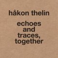 Hakon Thelin "echoes and traces, together" [CD + Booklet + Art cards - Box set]
