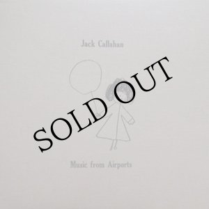 画像: Jack Callahan "Music from Airports" [LP]