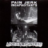 画像: Pain Jerk - Incapacitants "Live At The No Fun Fest 2007" [CD]