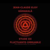 画像: Jean-Claude Eloy "Kamakala / Etude III / Fluctuante-Immuable" [CD + 60p extra booklet]