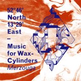 画像: Merzouga "52°46’ North 13°29’ East – Music for Wax-Cylinders" [CD]
