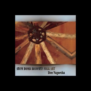 画像: Ron Nagorcka "Atom Bomb Becomes Folk Art" [2CD]