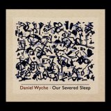 画像: Daniel Wyche "Our Severed Sleep" [CD-R]