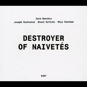 画像: Cave Bacchus, Joseph Nechvatal, Black Sifichi, Rhys Chatham "Destroyer of Naivetes" [CD]