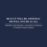 画像: Jerome Noetinger, Anthony Pateras, Synergy Percussion "Beauty Will Be Amnesiac Or Will Not Be At All" [CD]