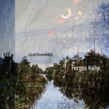 画像: Fergus Kelly "Local Knowledge" [CD]