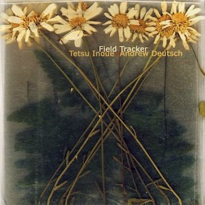 画像: Tetsu Inoue + Andrew Deutsch "Field Tracker" [CD]
