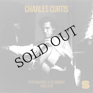 画像: Charles Curtis "Performances & Recordings 1998​-​2018" [3 × CD]