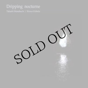 画像: Takashi Masubuchi, Shizuo Uchida "Dripping Nocturne" [CD]