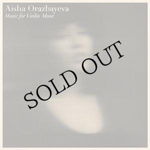 画像: Aisha Orazbayeva "Music For Violin Alone" [CD]