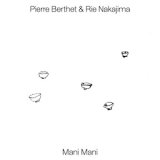画像: Pierre Berthet & Rie Nakajima "Mani Mani" [CD]
