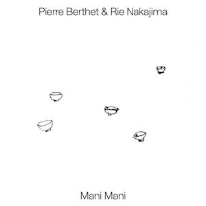 画像: Pierre Berthet & Rie Nakajima "Mani Mani" [CD]