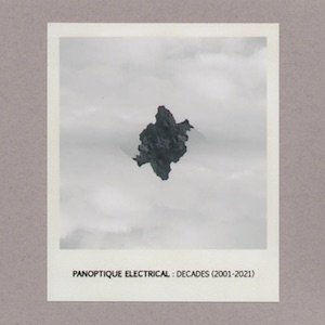 画像: Panoptique Electrical "Decades (2001​-​2021)" [CD-R]