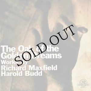 画像: Richard Maxfield / Harold Budd "The Oak Of The Golden Dreams" [CD]