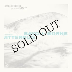 画像: Annea Lockwood & Maze "Bayou​-​Borne / Jitterbug" [CD]