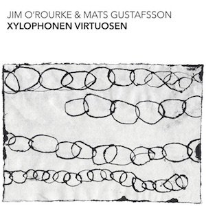 画像: Jim O'Rourke & Mats Gustafsson "Xylophonen Virtuosen" [CD]