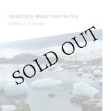 画像: Cheryl E. Leonard "Antarctica: Music from the Ice" [CD]
