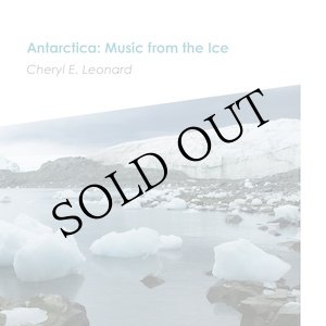 画像: Cheryl E. Leonard "Antarctica: Music from the Ice" [CD]
