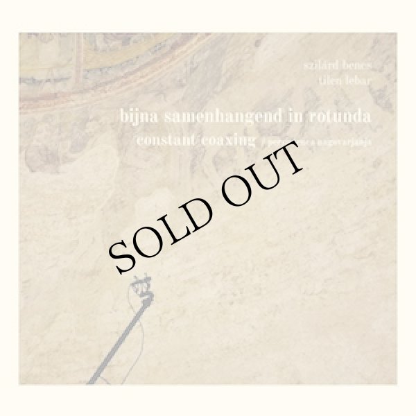 画像2: Szilard Benes / Tilen Lebar "Bijna Samenhangend In Rotunda: Constant Coaxing" [CD]