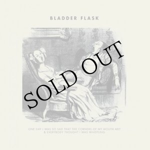 画像: Bladder Flask "One Day I Was So Sad That The Corners Of My Mouth Met & Everybody Thought I Was Whistling" [LP]