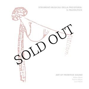 画像: Art Of Primitive Sound (W. Maioli, P. Meyer, L. Maioli) "Strumenti Musicali Della Preistoria: Il Paleolitico" [CD]
