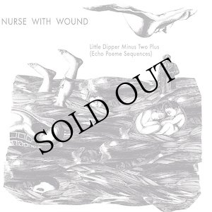 画像: Nurse With Wound "The Little Dipper Minus Two Plus (Echo Poeme Sequences)" [CD]