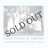 画像: V.A "Something Is Wrong (Vintage Recordings From East Africa)" [2CD]