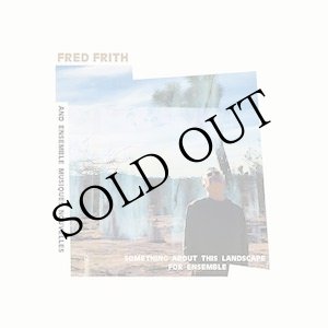 画像: Fred Frith And Ensemble Musiques Nouvelles "Something About This Landscape For Ensemble" [CD]