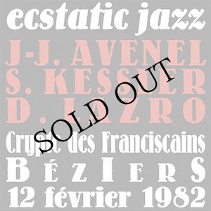 画像: Jean-Jacques Avenel, Siegfried Kessler, Daunik Lazro "Ecstatic Jazz (Crypte Des Franciscains Beziers 12 Fevrier 1982)" [CD]