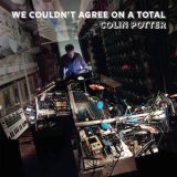 画像: Colin Potter "We Couldn't Agree on a Total" [CD]