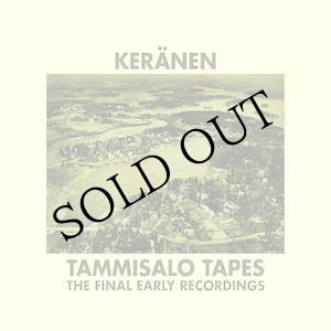 画像: KERANEN "Tammisalo Tapes : The Final Early Recordings" [CD]