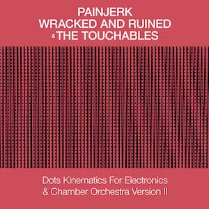 画像: Painjerk & The Touchables "Dots Kinematics For Electronics & Chamber Orchestra" [CD]