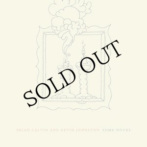 画像: Brian Calvin & Devin Johnston "Some Hours" [CD]