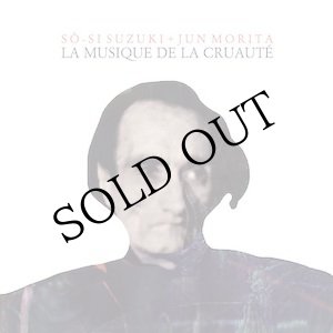 画像: 鈴木創士＋森田潤 / SÔ-SI SUZUKI + JUN MORITA "残酷の音楽/LA MUSIQUE DE LA CRUAUTÉ " [CD]